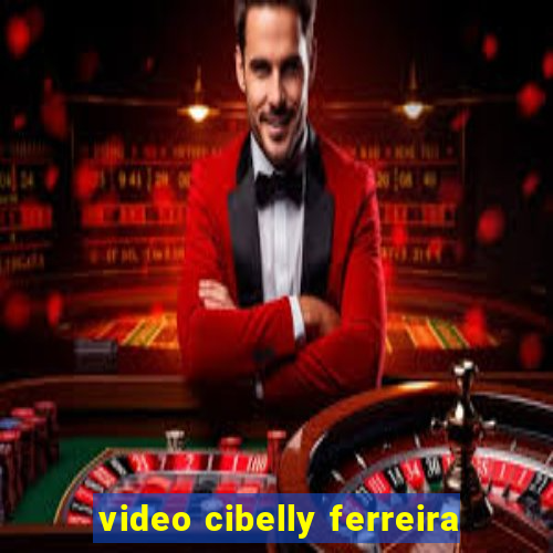 video cibelly ferreira